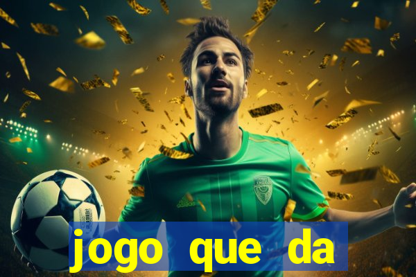 jogo que da dinheiro rapido