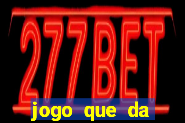 jogo que da dinheiro rapido