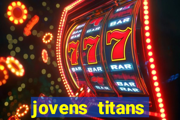 jovens titans cavando fortunas