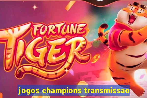 jogos champions transmissao