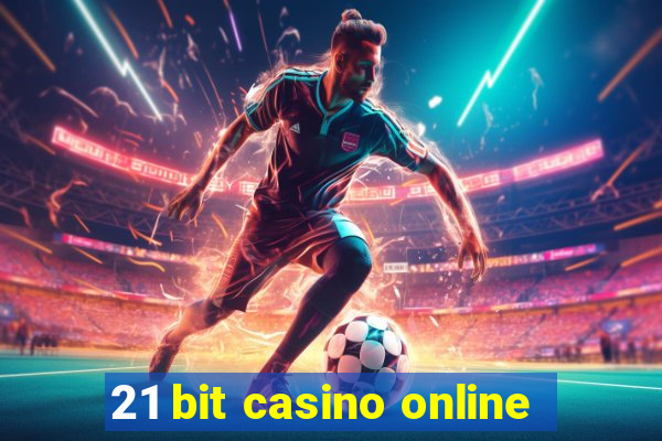 21 bit casino online