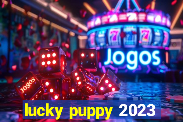 lucky puppy 2023