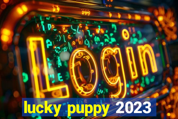 lucky puppy 2023