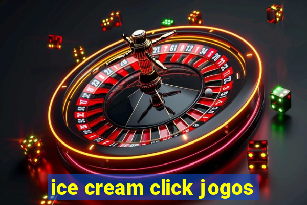 ice cream click jogos