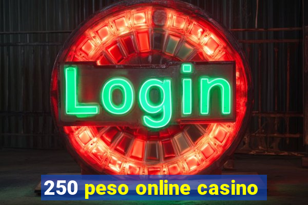 250 peso online casino