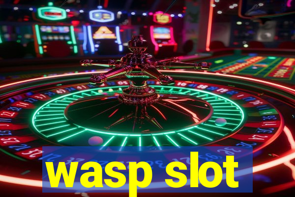 wasp slot