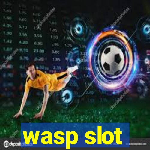 wasp slot