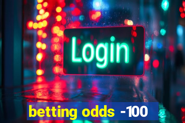 betting odds -100