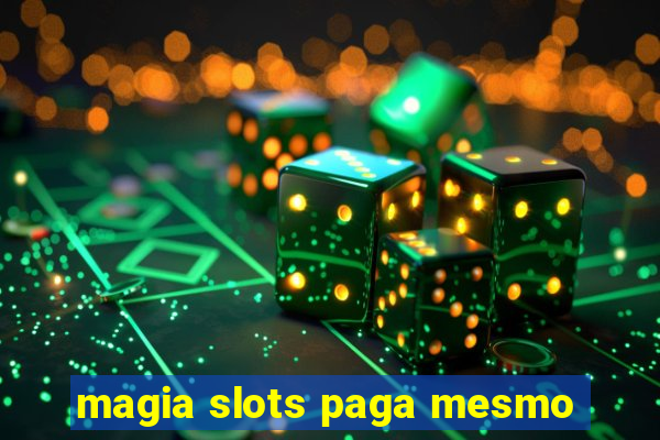 magia slots paga mesmo