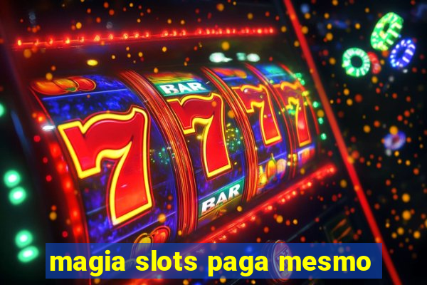 magia slots paga mesmo