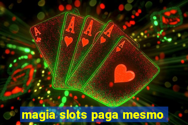 magia slots paga mesmo