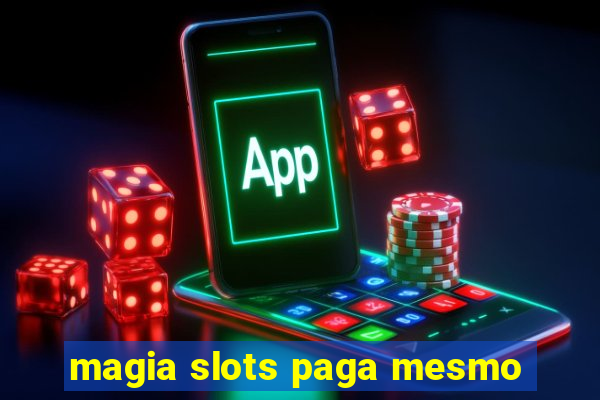 magia slots paga mesmo