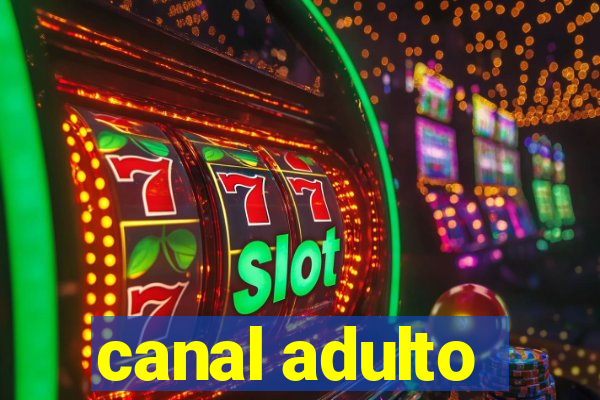 canal adulto