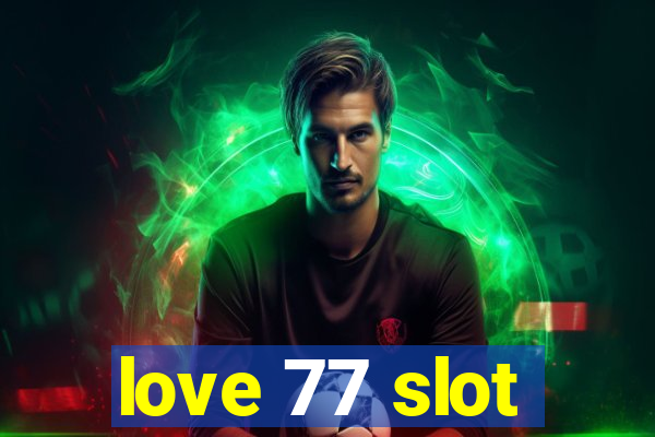 love 77 slot