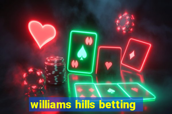 williams hills betting