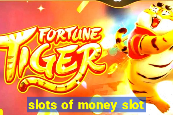 slots of money slot