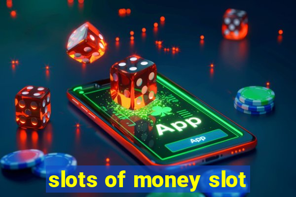 slots of money slot