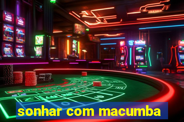 sonhar com macumba