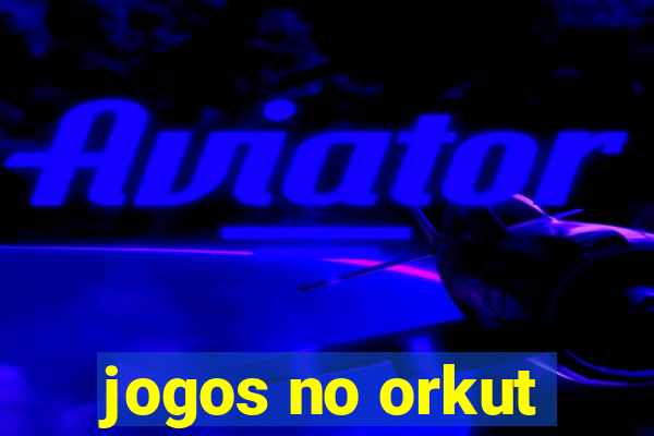 jogos no orkut