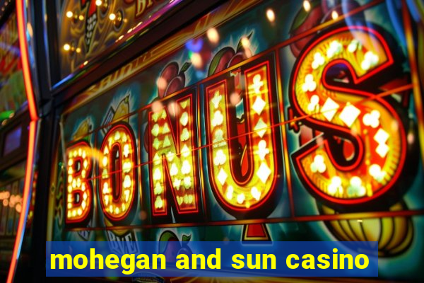 mohegan and sun casino