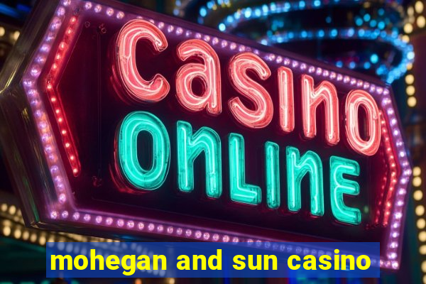 mohegan and sun casino