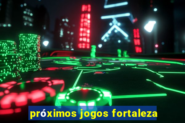 próximos jogos fortaleza