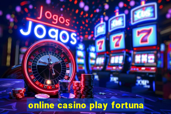 online casino play fortuna