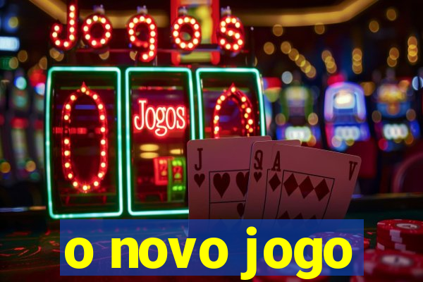 o novo jogo