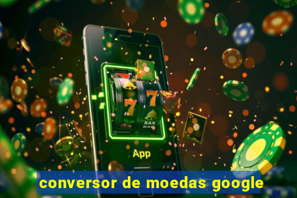 conversor de moedas google