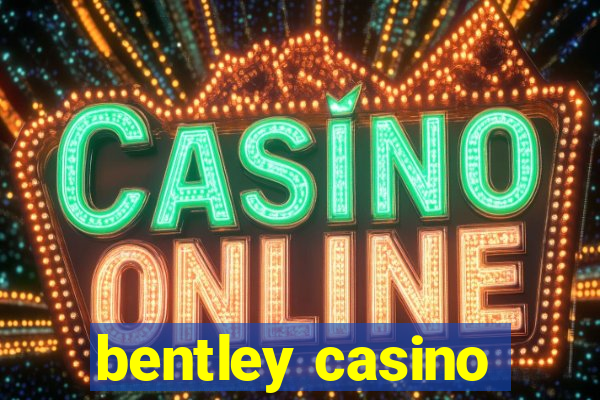 bentley casino