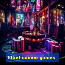 10bet casino games