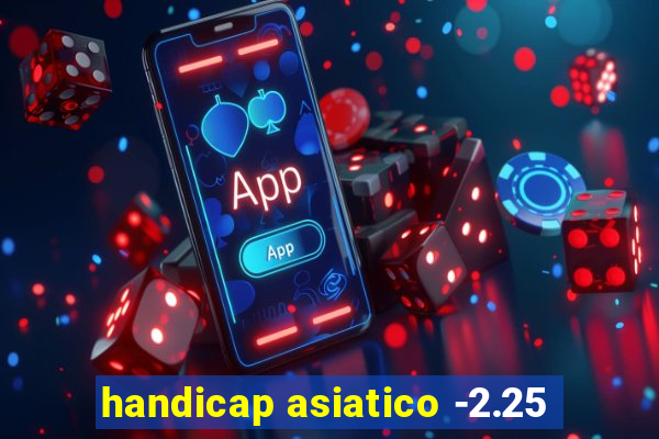 handicap asiatico -2.25