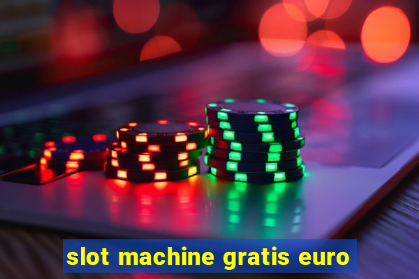 slot machine gratis euro