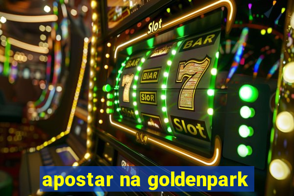 apostar na goldenpark