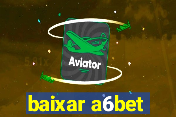 baixar a6bet