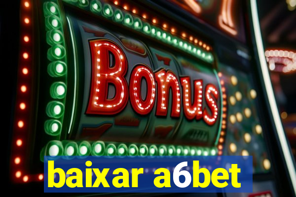 baixar a6bet