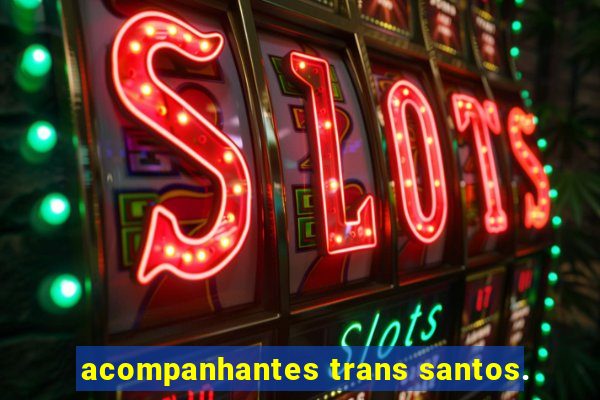 acompanhantes trans santos.