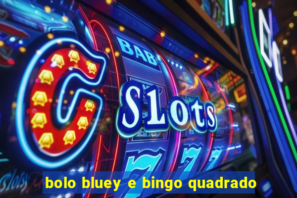 bolo bluey e bingo quadrado