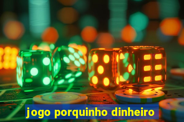 jogo porquinho dinheiro