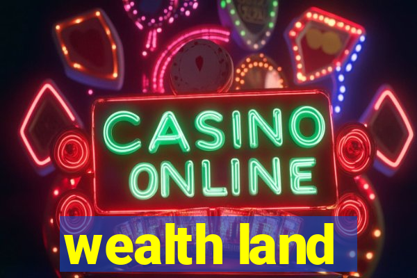 wealth land