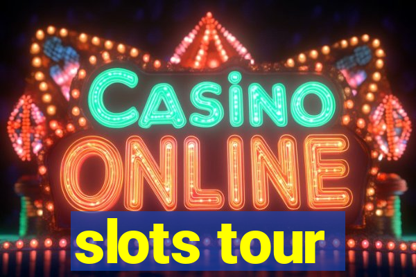 slots tour