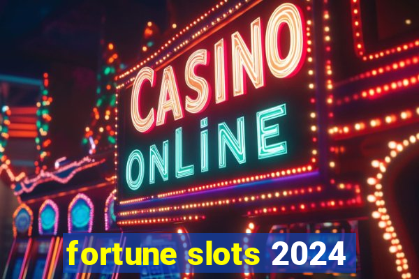 fortune slots 2024