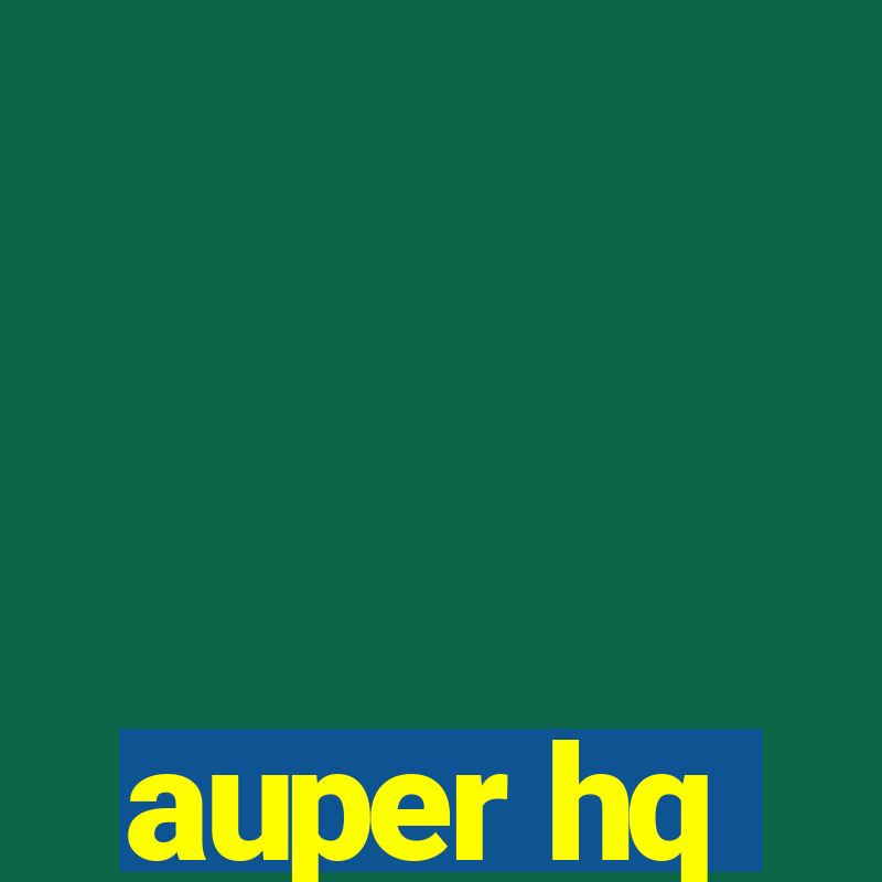 auper hq