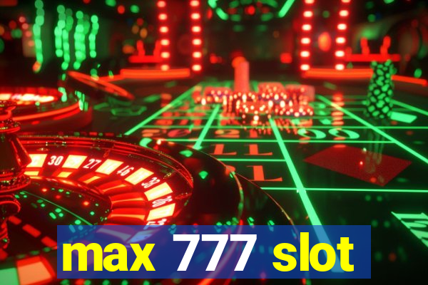 max 777 slot