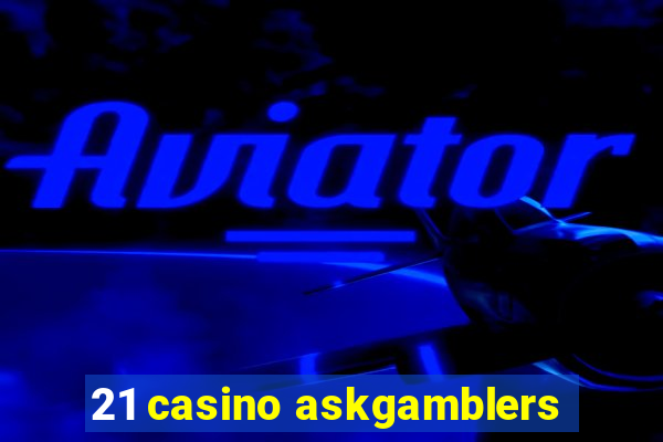 21 casino askgamblers