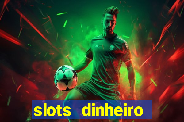 slots dinheiro fácil paga mesmo