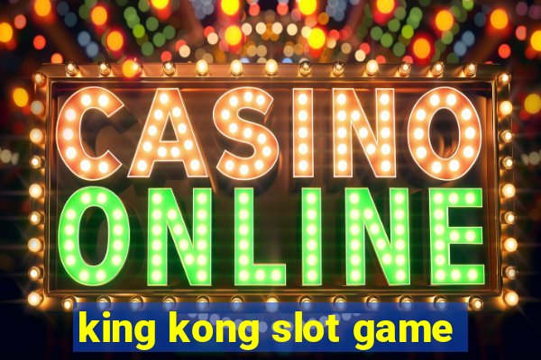 king kong slot game