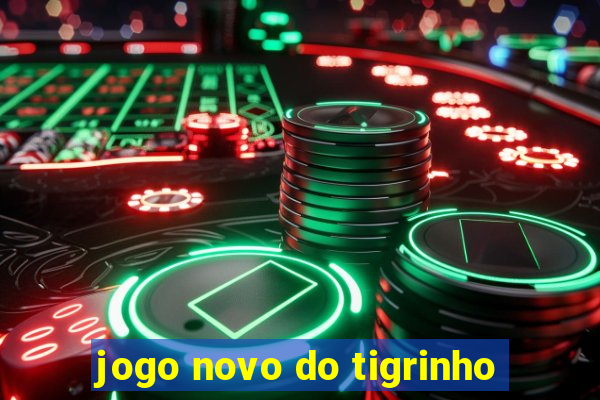 jogo novo do tigrinho