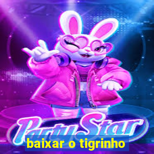 baixar o tigrinho