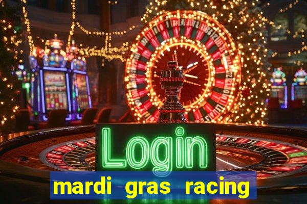 mardi gras racing and casino